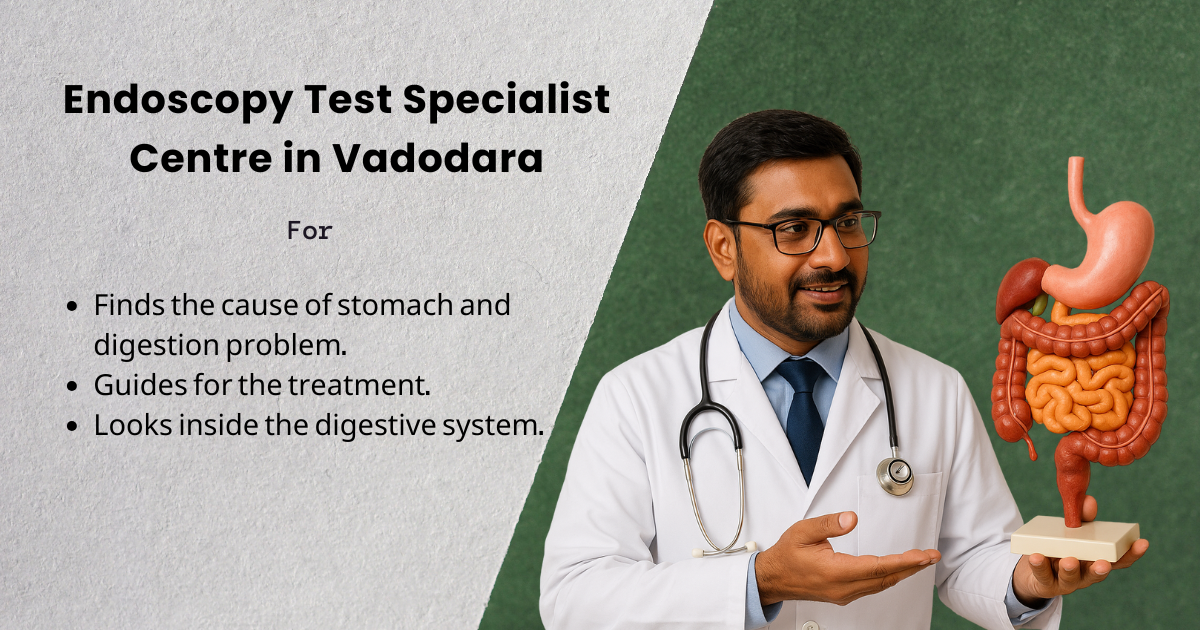 Endoscopy test specialist centre in Vadodara for finding the cause of stomach and digestive problems and guiding the treatment